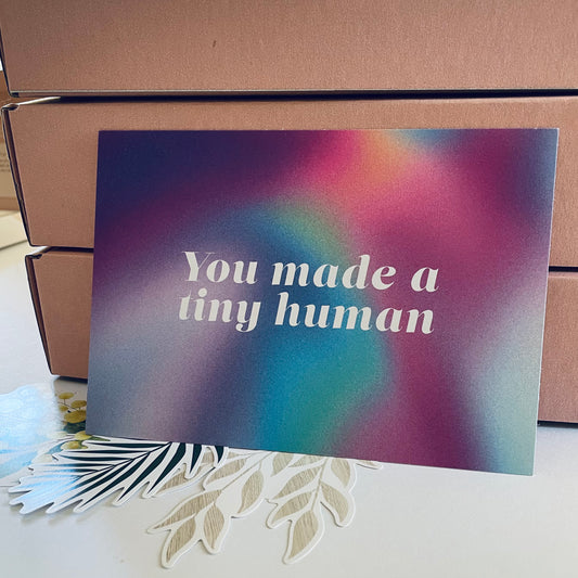 You Made a Tiny Human Greeting Card